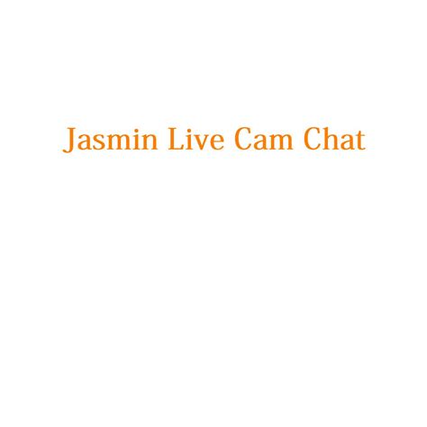 jasmin chat live|Cam